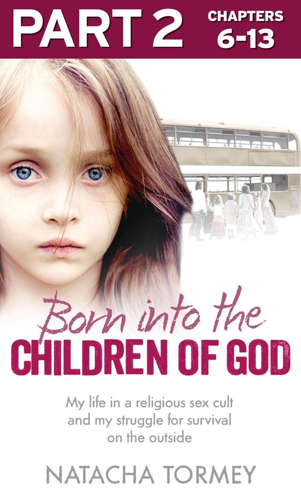 Big bigCover of Born into the Children of God: Part 2 of 3: My life in a religious sex cult and my struggle for survival on the outside