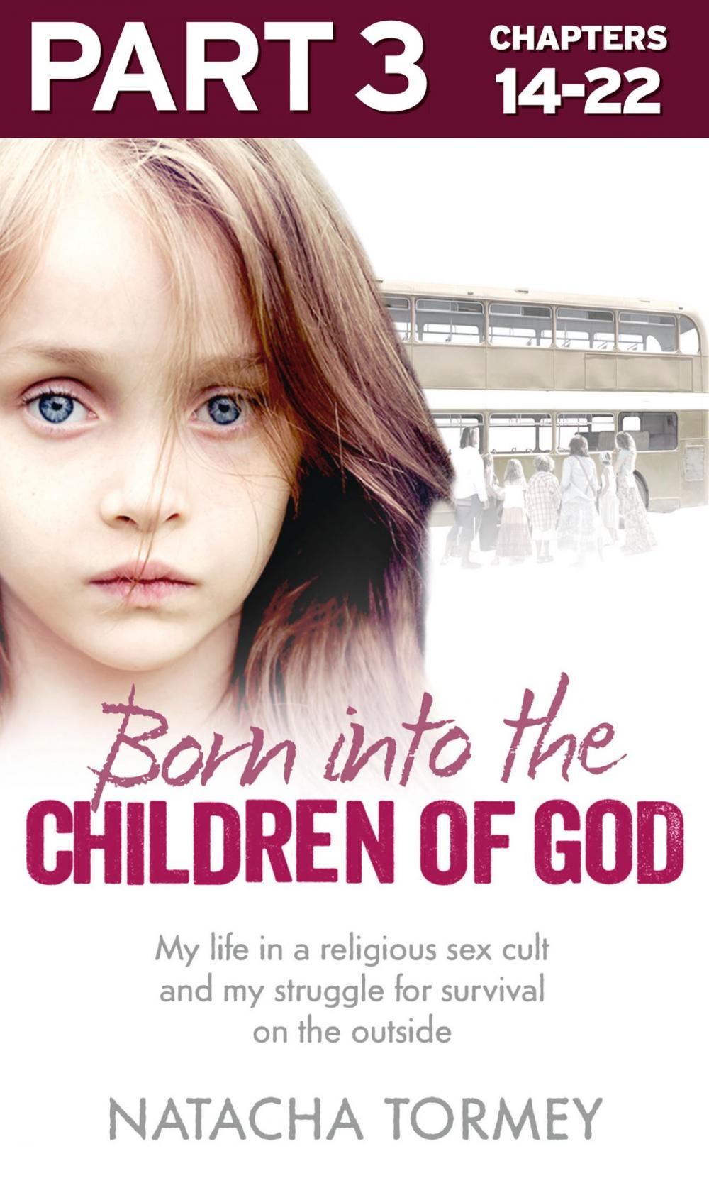 Big bigCover of Born into the Children of God: Part 3 of 3: My life in a religious sex cult and my struggle for survival on the outside