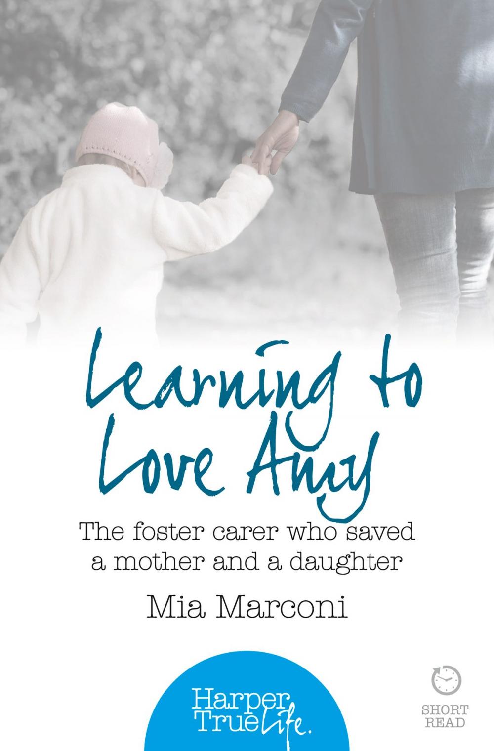 Big bigCover of Learning to Love Amy: The foster carer who saved a mother and a daughter (HarperTrue Life – A Short Read)