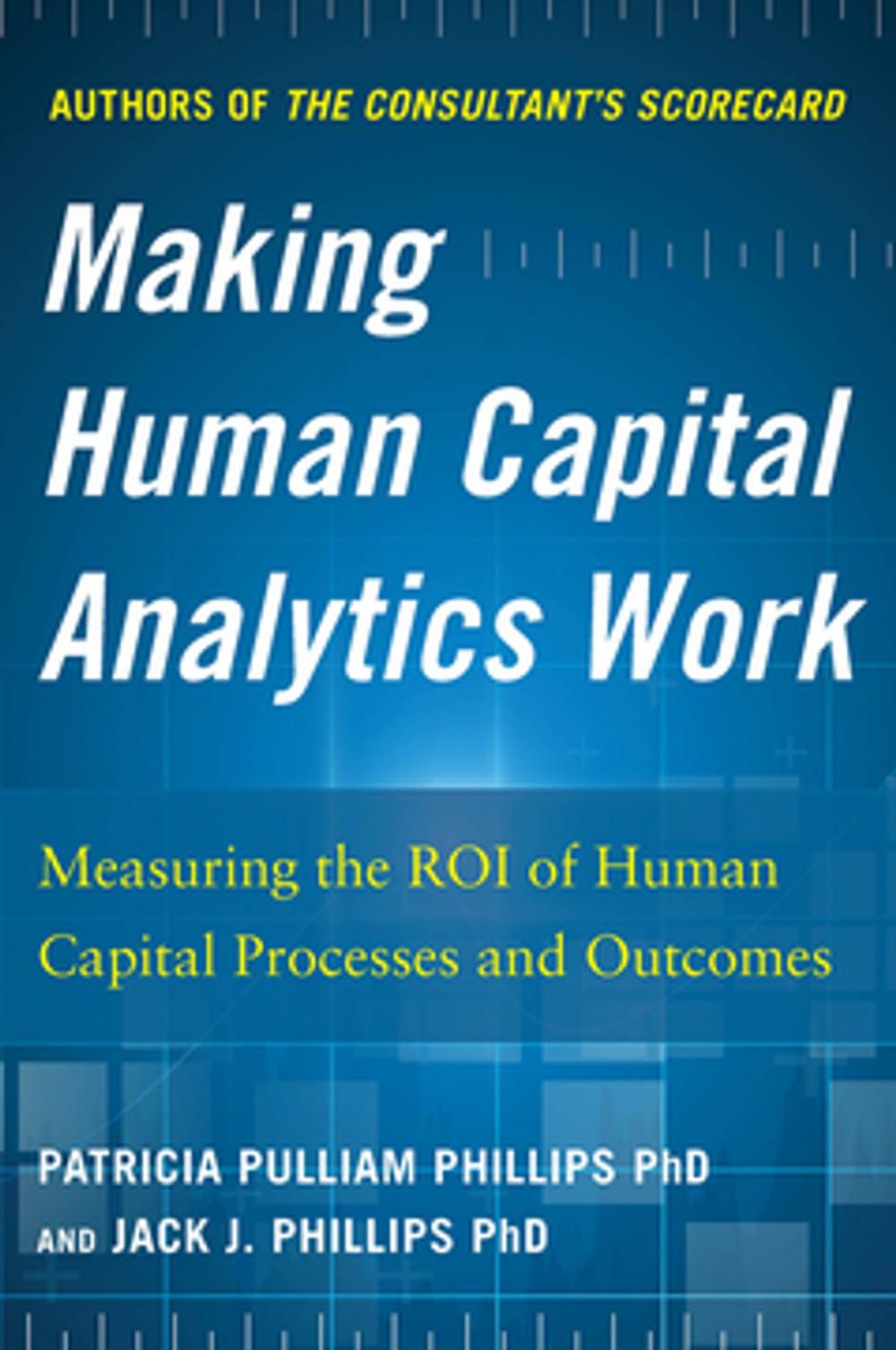 Big bigCover of Making Human Capital Analytics Work: Measuring the ROI of Human Capital Processes and Outcomes