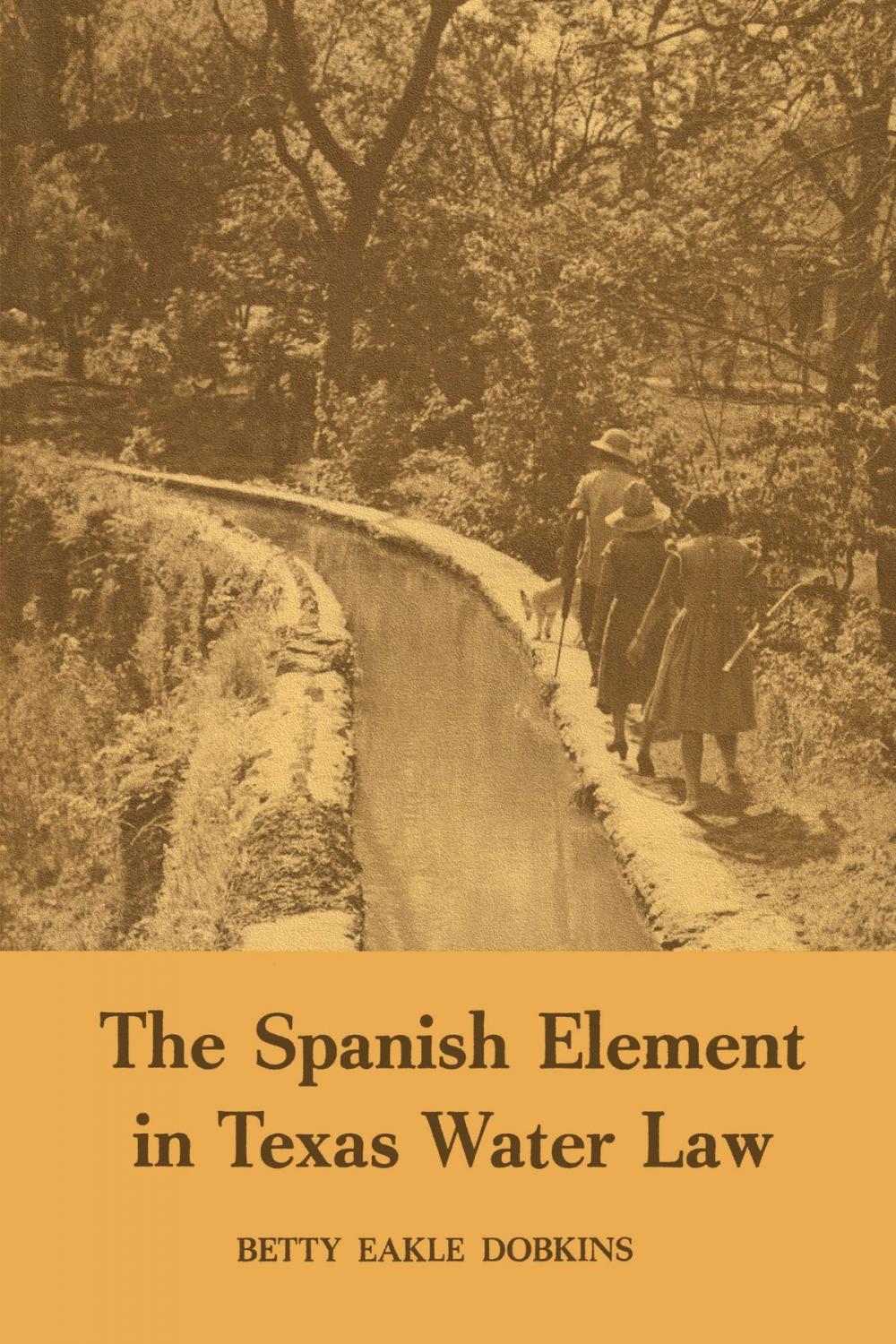 Big bigCover of The Spanish Element in Texas Water Law