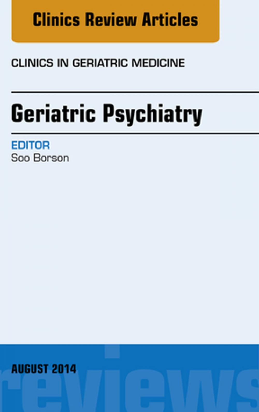 Big bigCover of Geriatric Psychiatry, An Issue of Clinics in Geriatric Medicine, E-Book