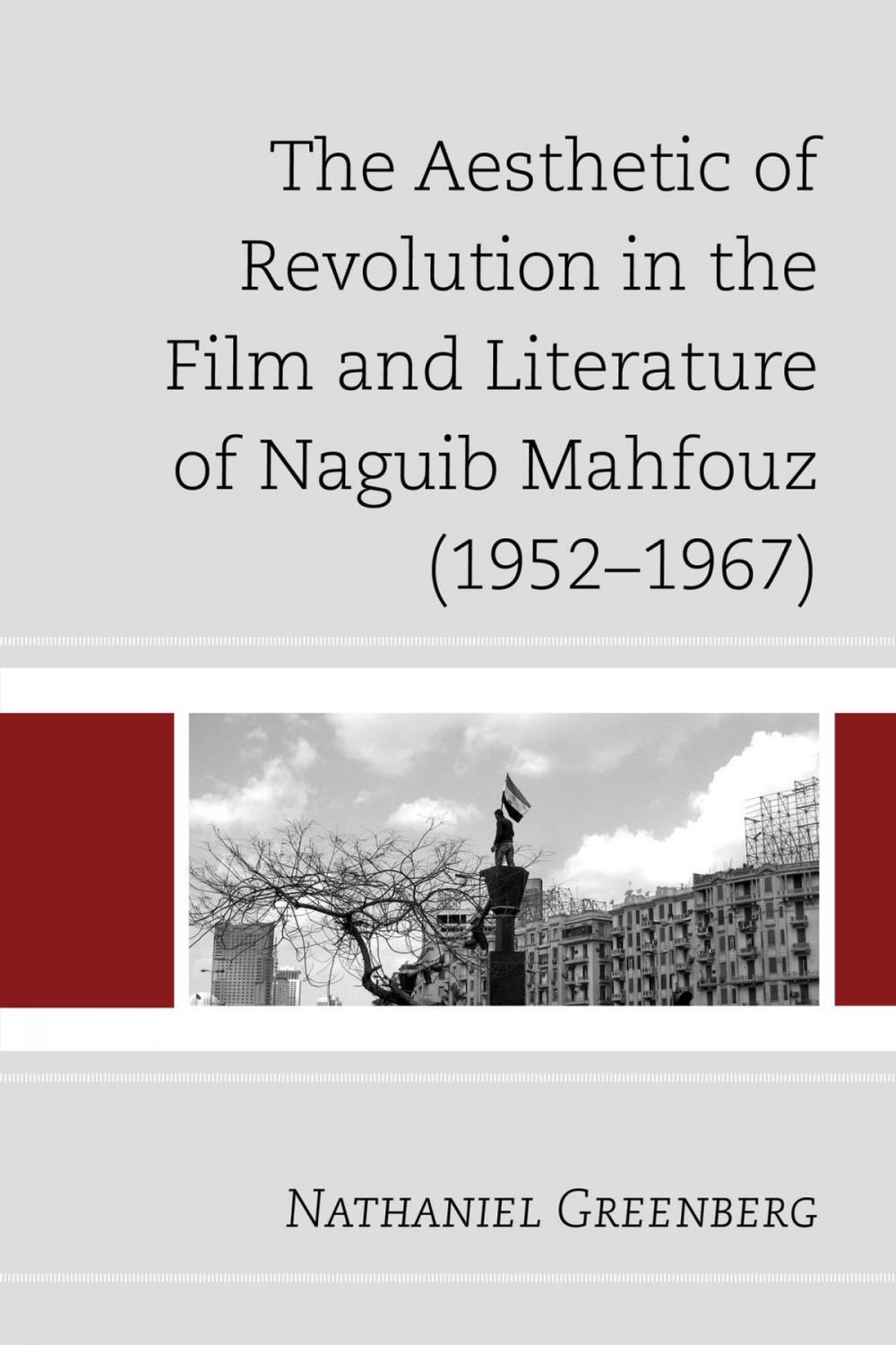 Big bigCover of The Aesthetic of Revolution in the Film and Literature of Naguib Mahfouz (1952–1967)