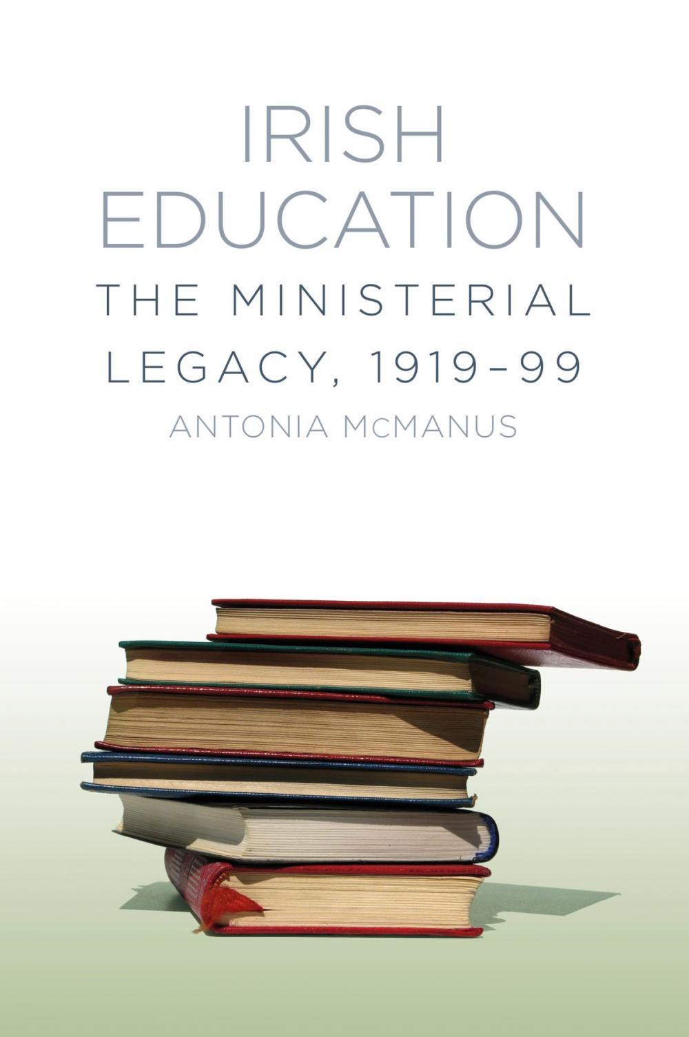 Big bigCover of Irish Education: The Ministerial Legacy