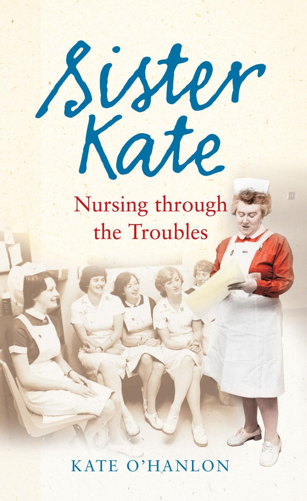 Big bigCover of Sister Kate: Nursing through the Troubles