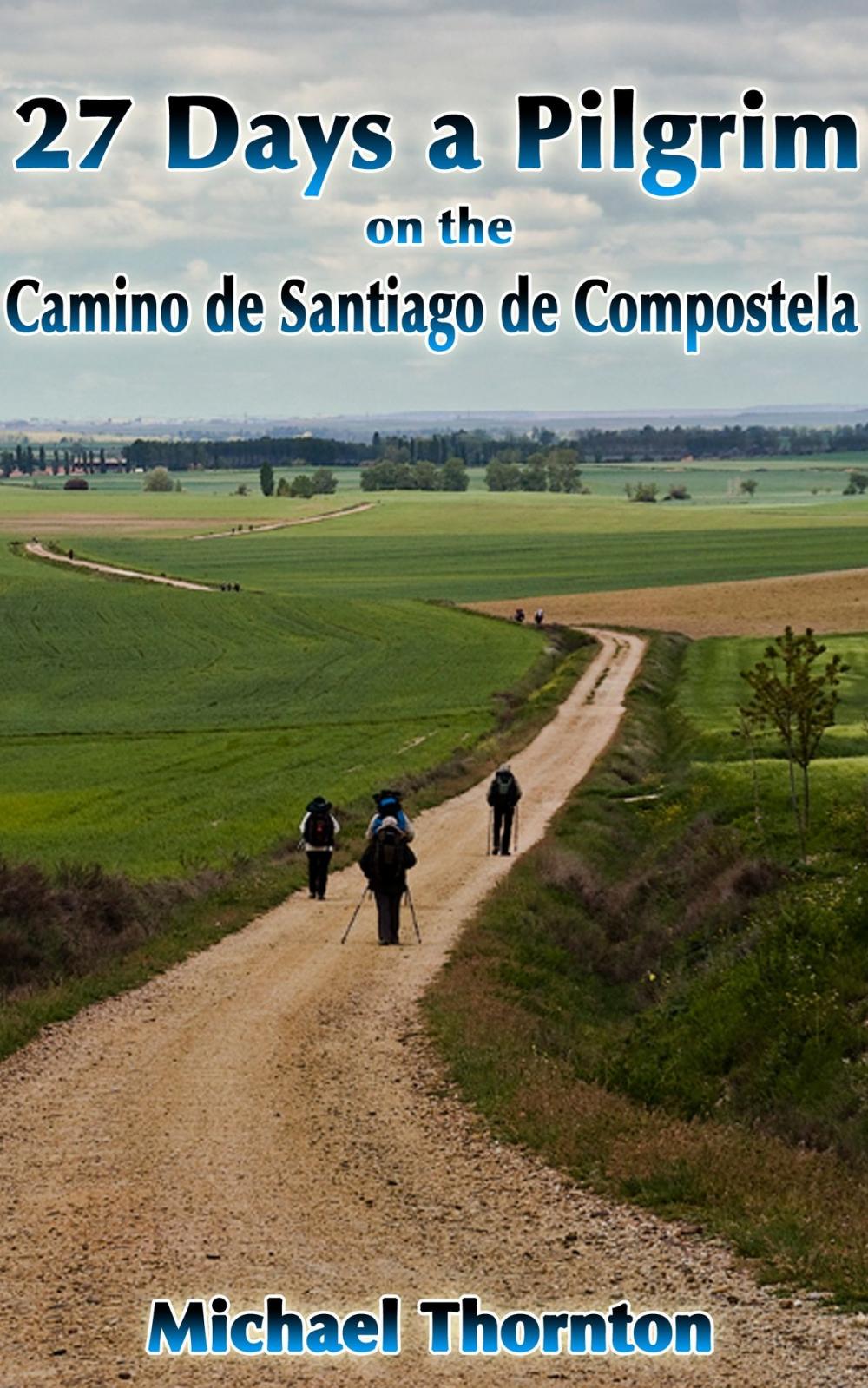 Big bigCover of 27 Days a Pilgrim on the Camino de Santiago de Compostela