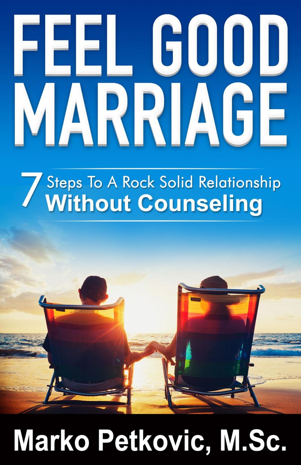 Big bigCover of Feel Good Marriage: 7 Steps to a Rock Solid Relationship Without Counseling