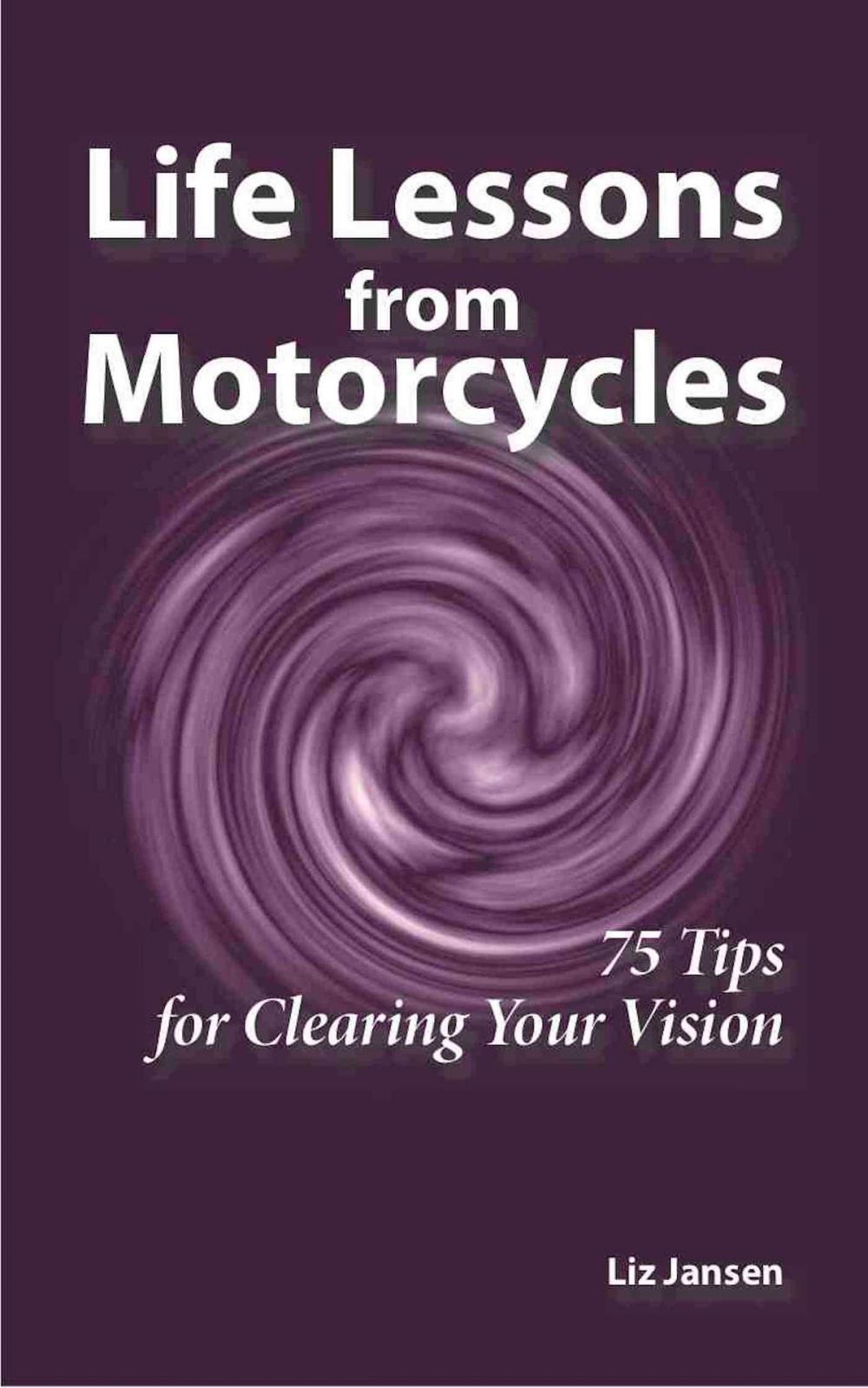 Big bigCover of Life Lessons from Motorcycles: Seventy-Five Tips for Clearing Your Vision