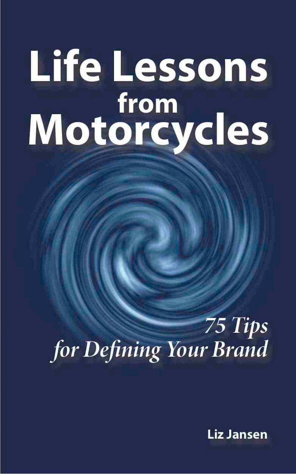 Big bigCover of Life Lessons from Motorcycles: Seventy-Five Tips for Defining Your Brand