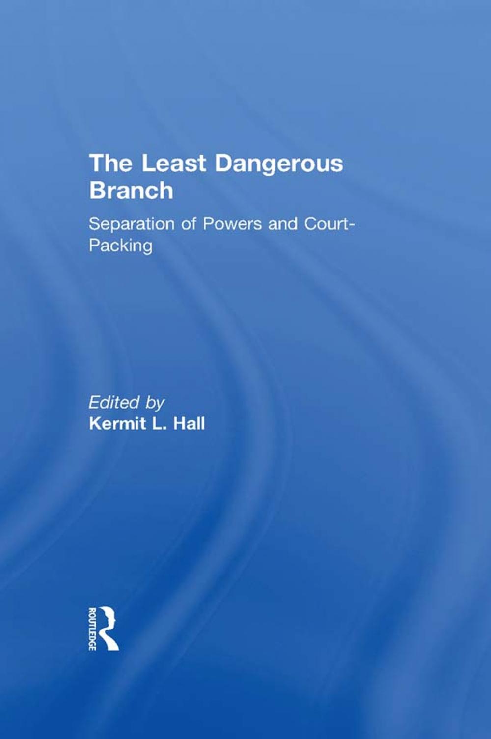 Big bigCover of The Least Dangerous Branch: Separation of Powers and Court-Packing