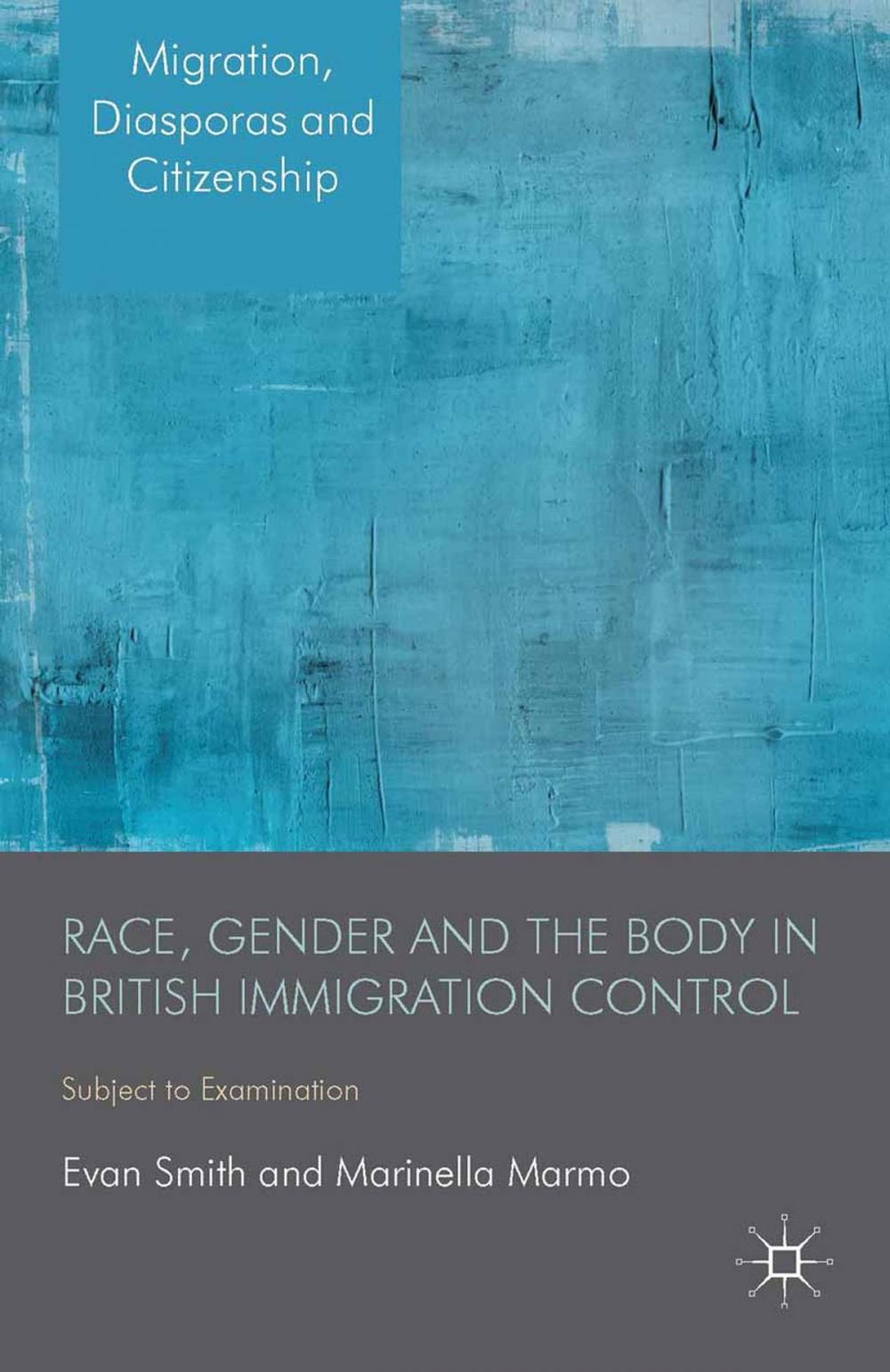 Big bigCover of Race, Gender and the Body in British Immigration Control