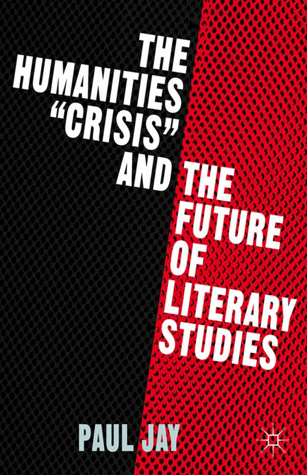 Big bigCover of The Humanities "Crisis" and the Future of Literary Studies