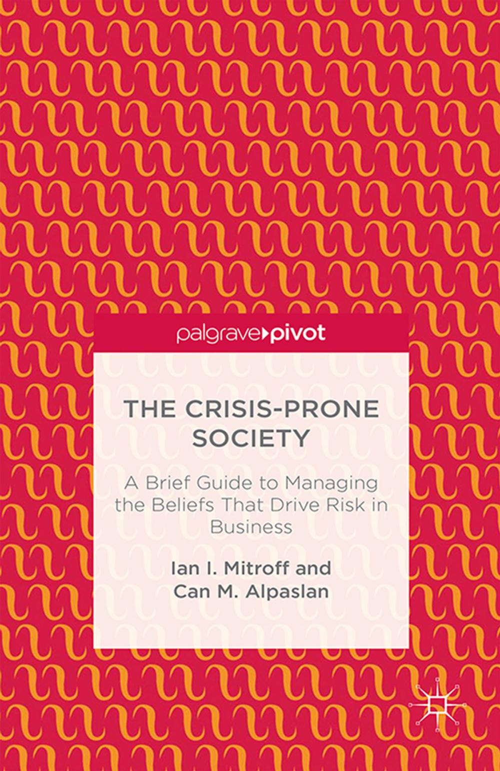 Big bigCover of The Crisis-Prone Society: A Brief Guide to Managing the Beliefs that Drive Risk in Business