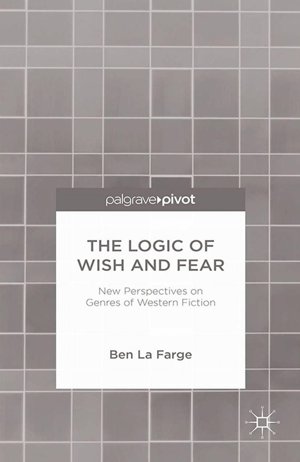 Big bigCover of The Logic of Wish and Fear: New Perspectives on Genres of Western Fiction