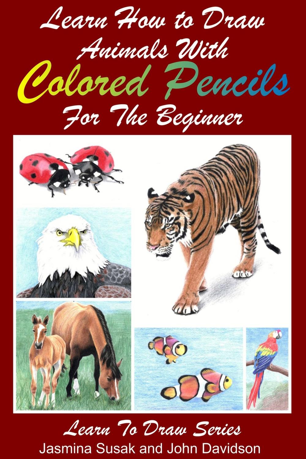 Big bigCover of Learn How to Draw Animals with Colored Pencils For the Beginner