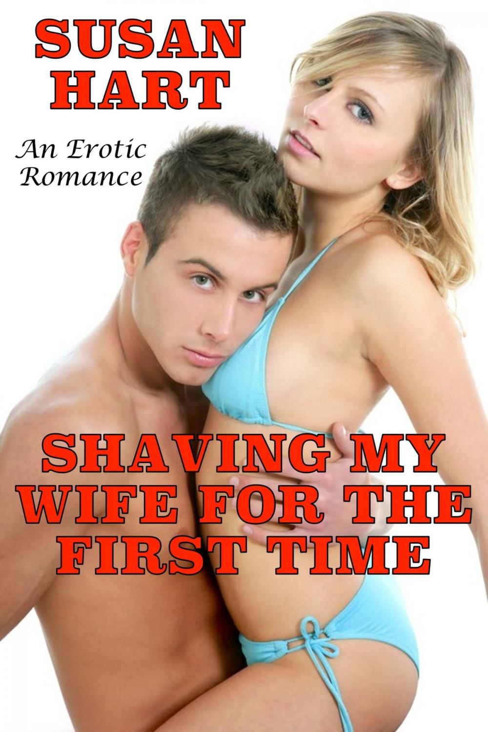 Big bigCover of Shaving My Wife For The First Time: An Erotic Romance