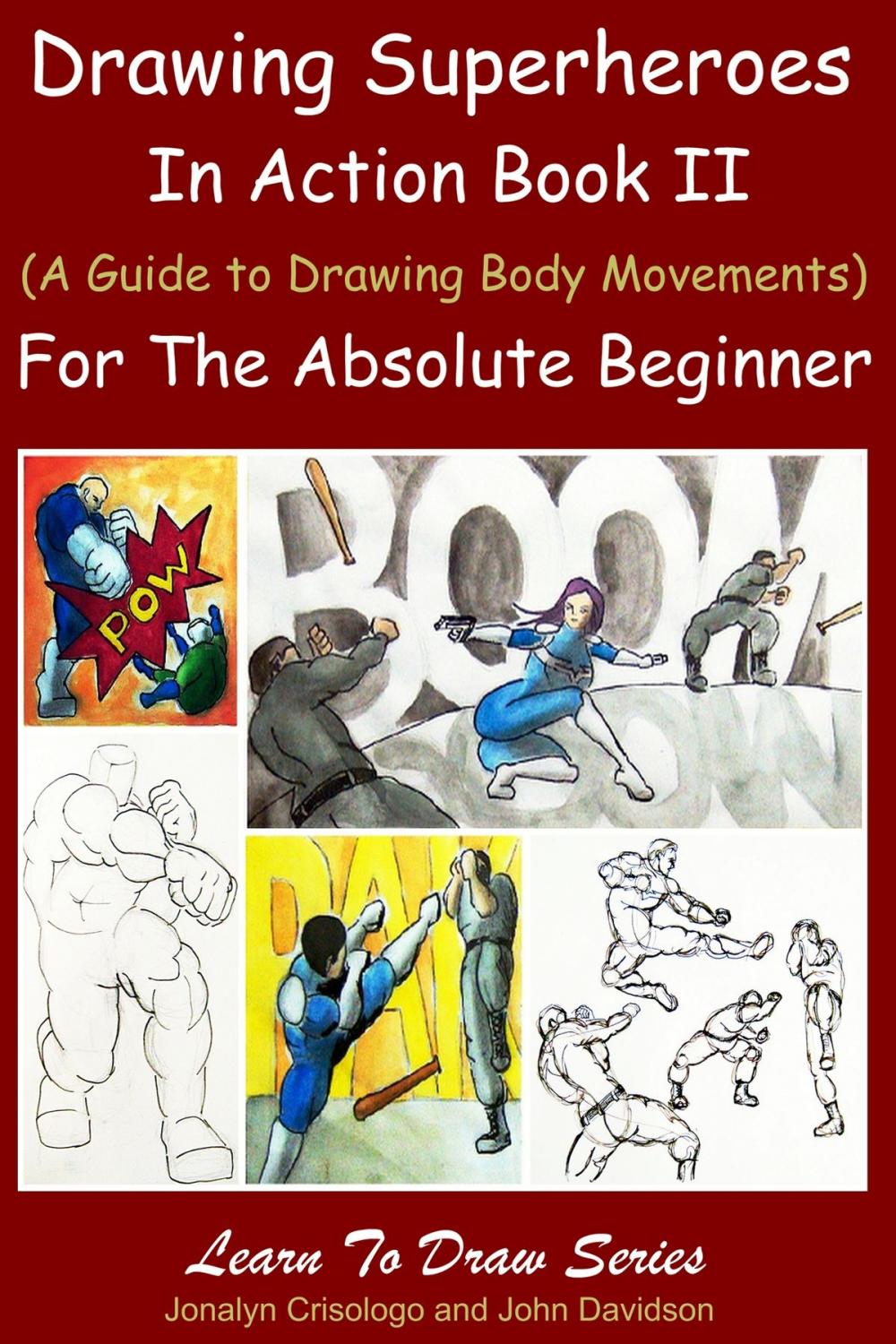 Big bigCover of Drawing Superheroes in Action Book II - (A Guide to Drawing Body Movements) For the Absolute Beginner