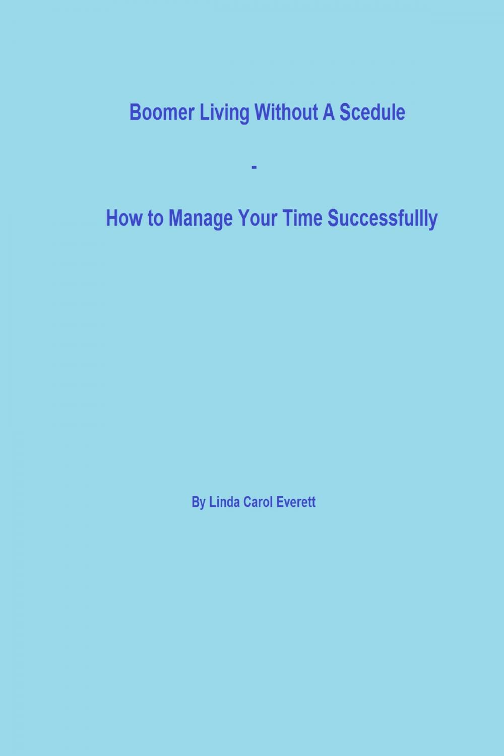 Big bigCover of Boomer Living Without a Schedule: How to Manage Your Time Successfully