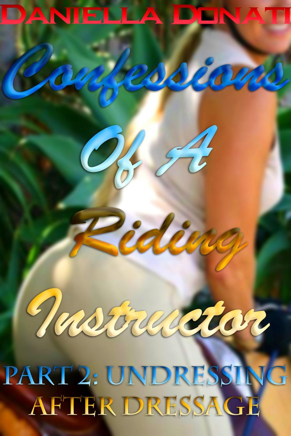 Big bigCover of Confessions Of A Riding Instructor: Part Two: Undressing After Dressage