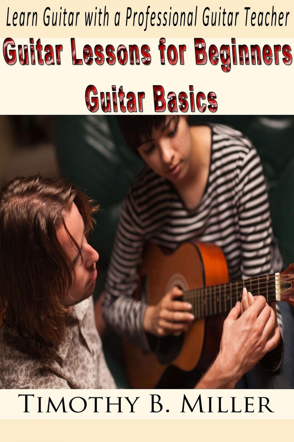 Big bigCover of Guitar Lessons for Beginners Guitar Basics: Learn Guitar with a Professional Guitar Teacher