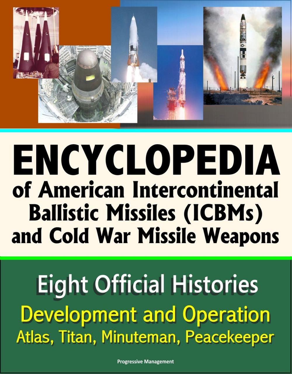 Big bigCover of Encyclopedia of American Intercontinental Ballistic Missiles (ICBMs) and Cold War Missile Weapons: Development and Operation, Atlas, Titan, Minuteman, Peacekeeper - Eight Official Histories