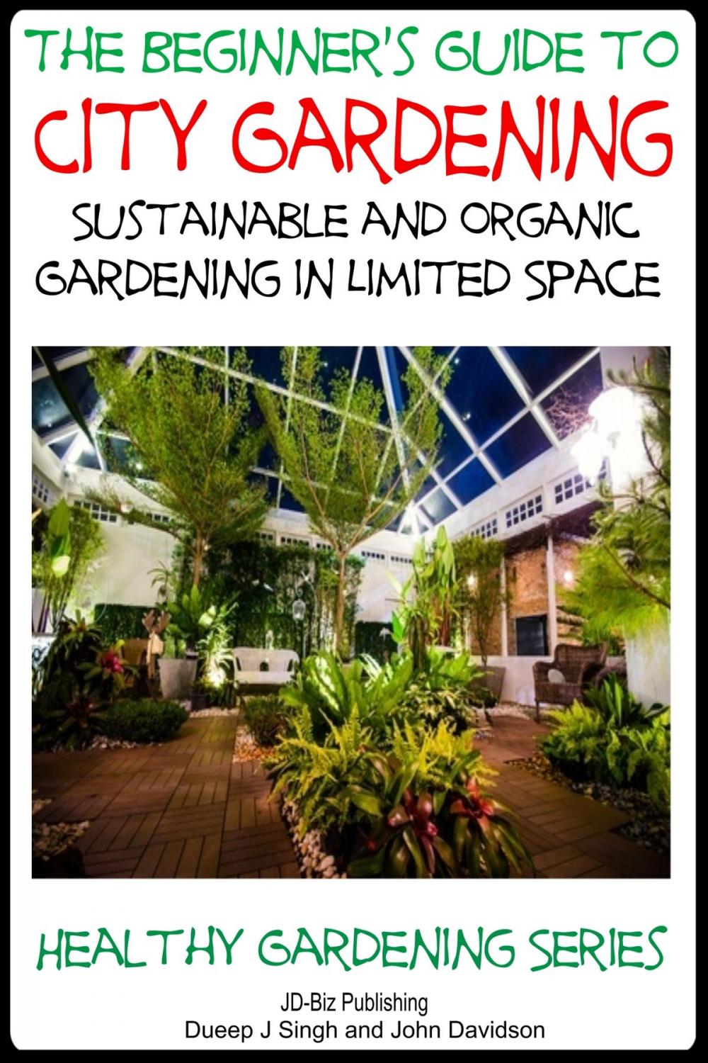 Big bigCover of A Beginner’s Guide to City Gardening: Sustainable and Organic Gardening In Limited Space