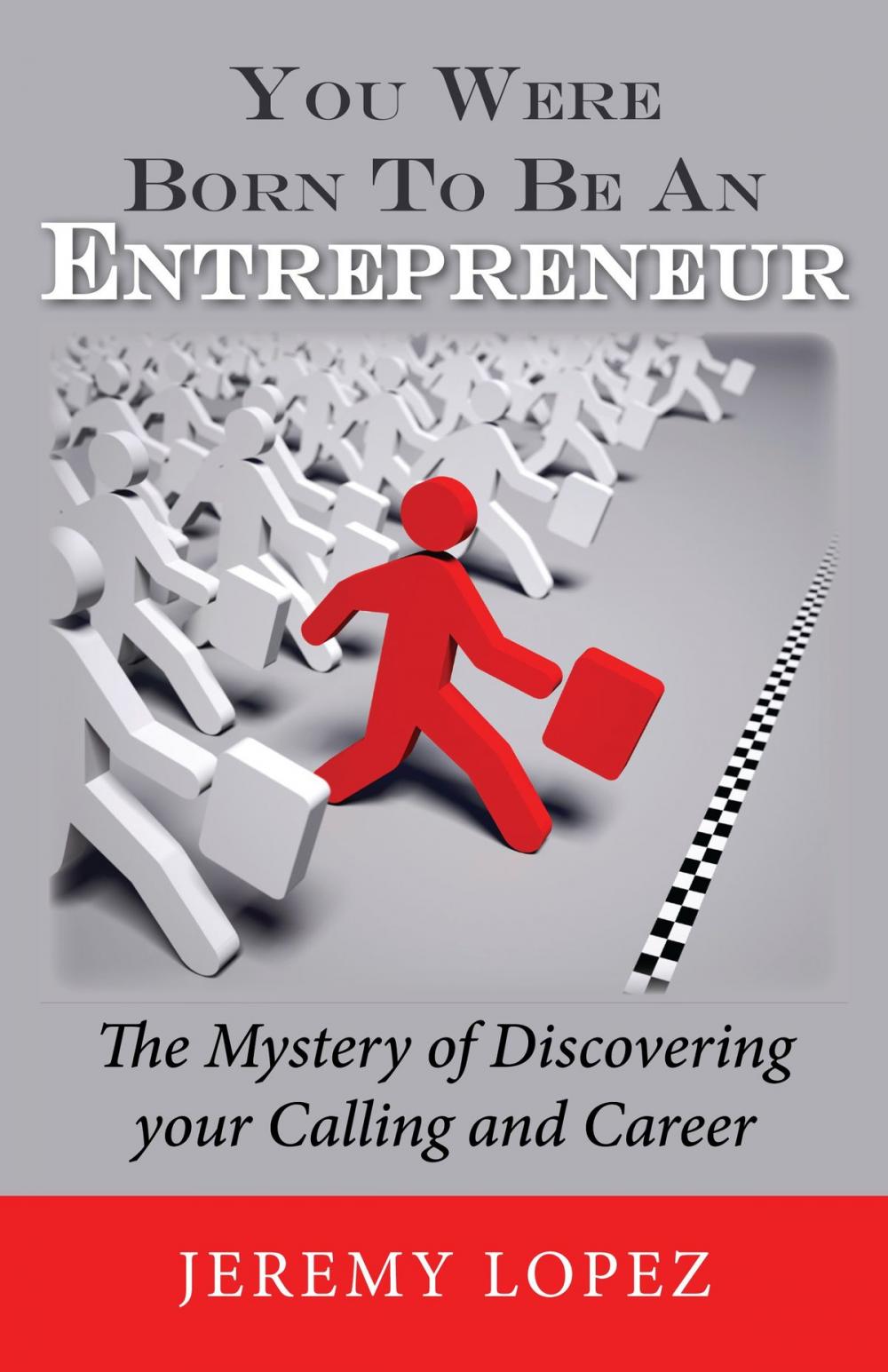 Big bigCover of You Were Born To Be An Entrepreneur: The Mystery of Discovering your Calling and Career