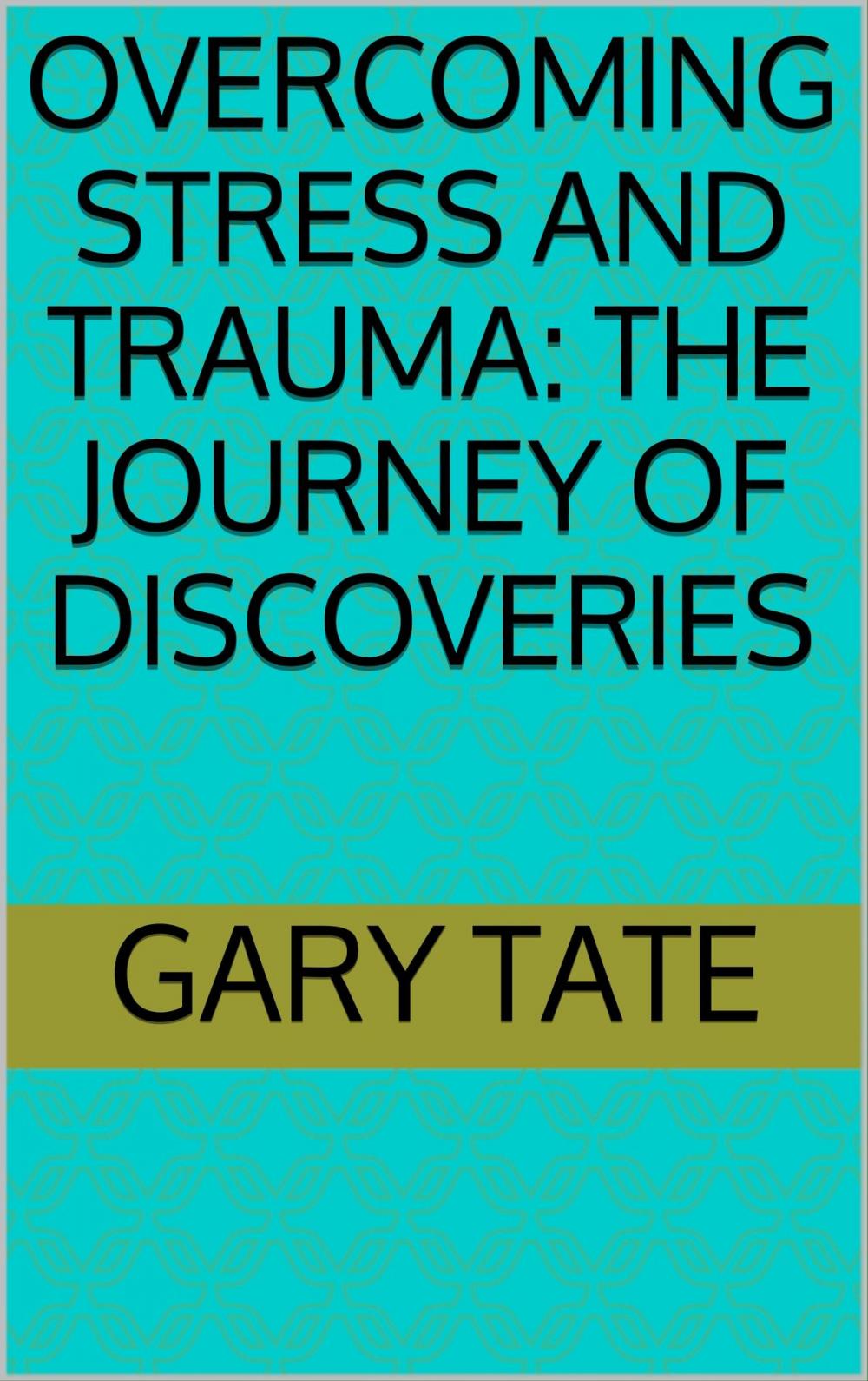 Big bigCover of Overcoming Stress and Trauma: The Journey of Discoveries