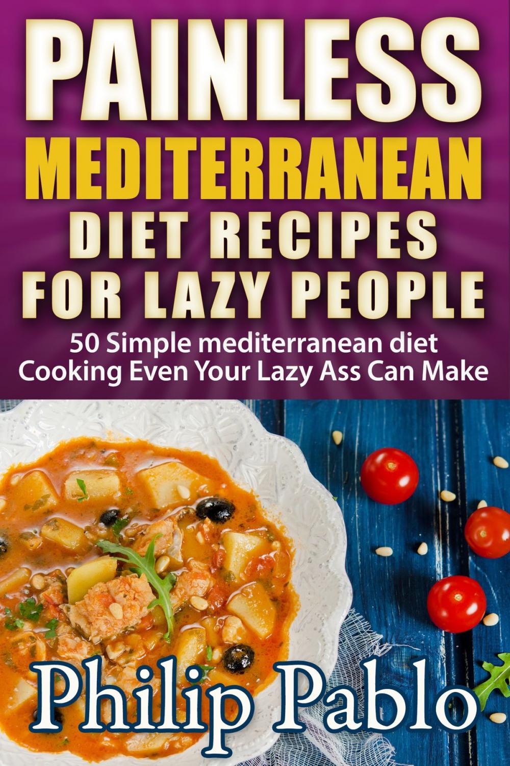 Big bigCover of Painless Mediterranean Diet Recipes For Lazy People: 50 Simple Mediterranean Cooking