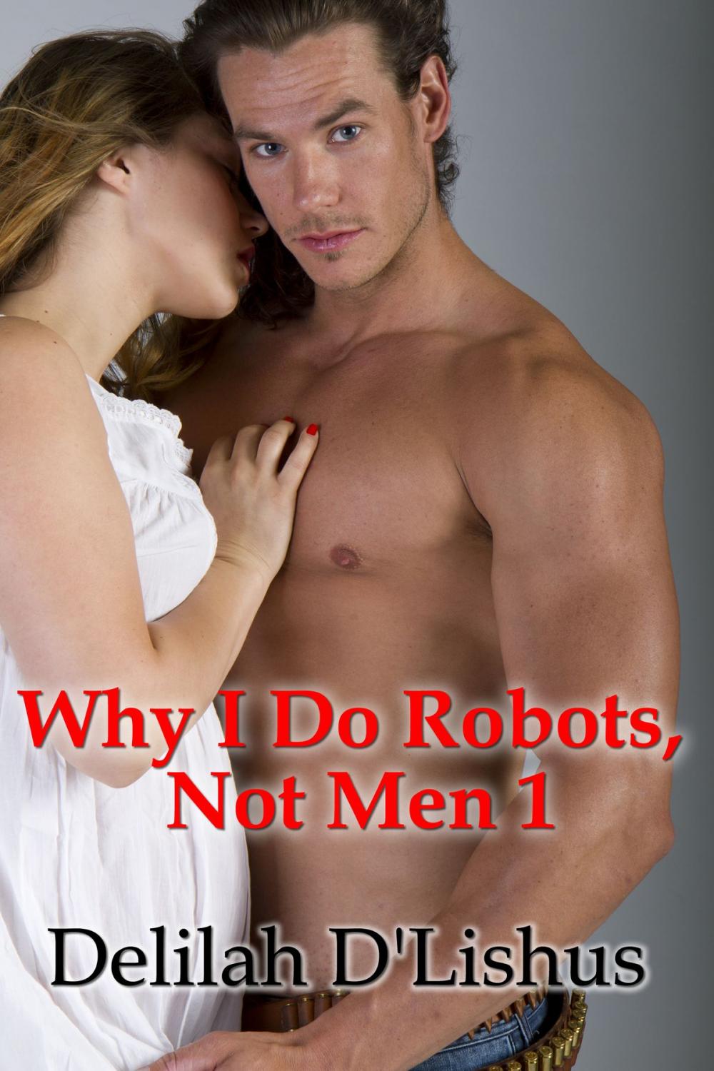 Big bigCover of Why I Do Robots Not Men 1