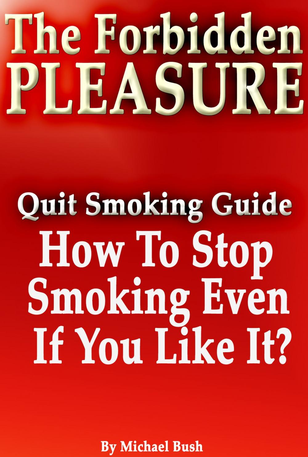 Big bigCover of The Forbidden Pleasure: How to Stop Smoking Even If You Like It?