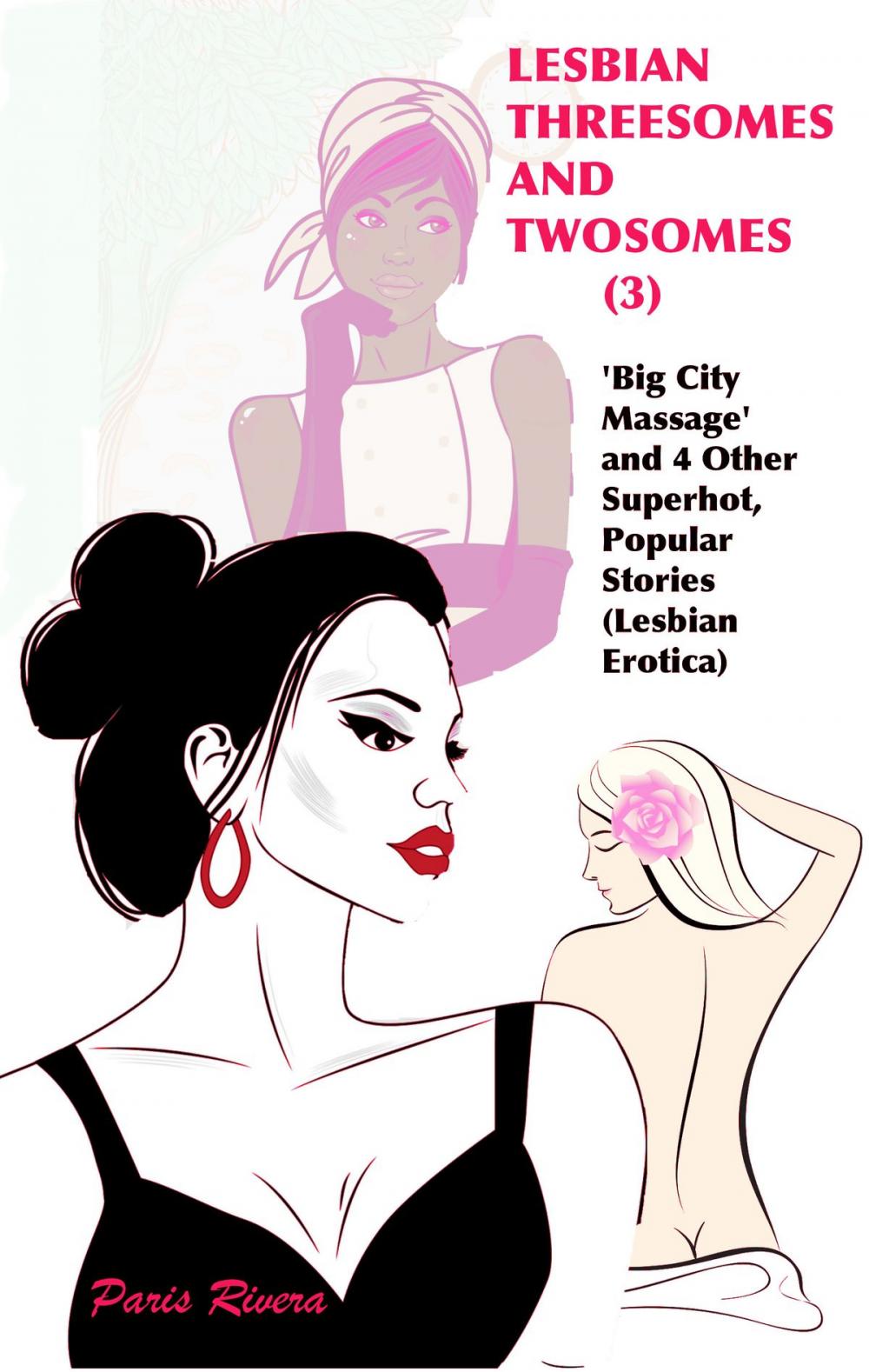 Big bigCover of Lesbian Threesomes and Twosomes (3): ‘Big City Massage’ and 4 Other Superhot, Popular Stories (Lesbian Erotica)