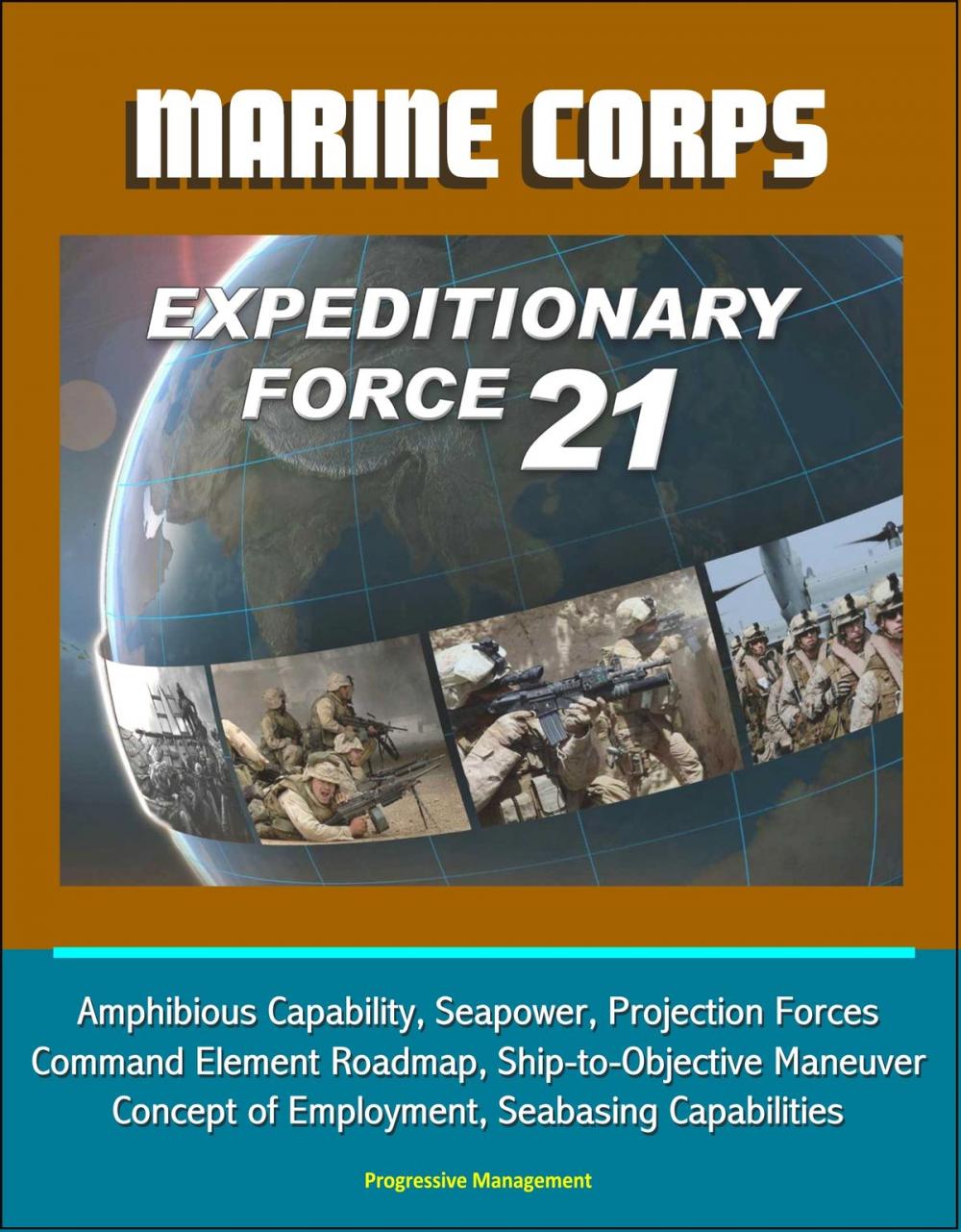 Big bigCover of Marine Corps Expeditionary Force 21: Amphibious Capability, Seapower, Projection Forces, Command Element Roadmap, Ship-to-Objective Maneuver, Concept of Employment, Seabasing Capabilities