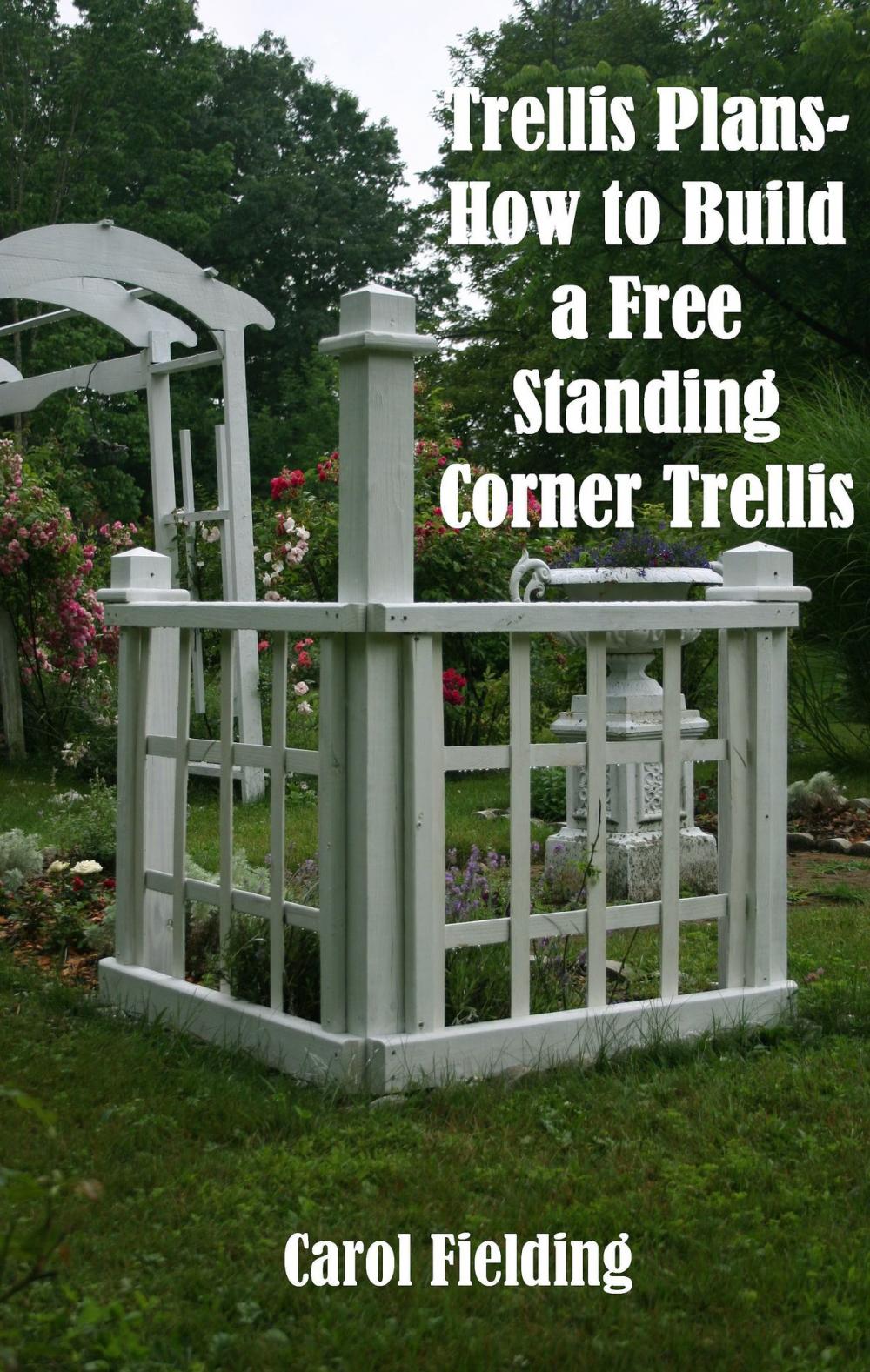 Big bigCover of Trellis Plans- How to Build a Free Standing Corner Trellis