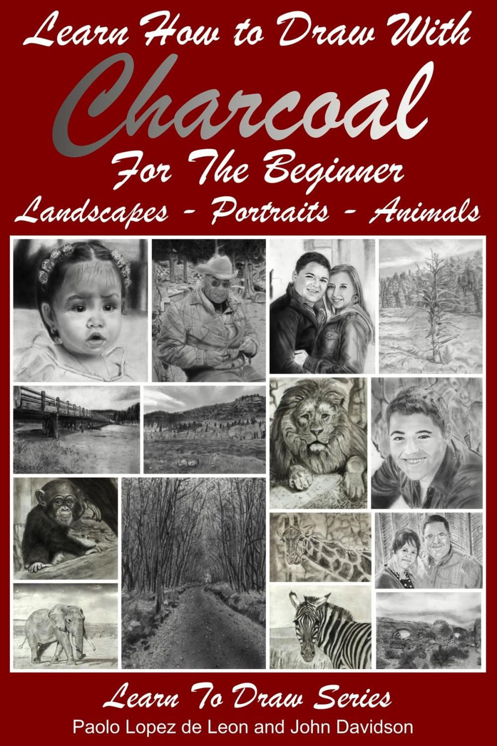 Big bigCover of Learn How to Draw with Charcoal For The Beginner: Landscapes – Portraits - Animals