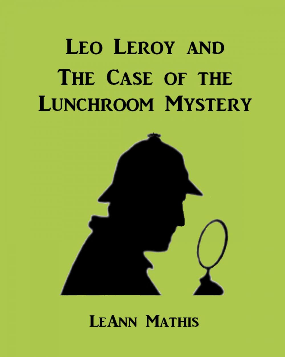 Big bigCover of Leo Leroy and the Case of the Lunchroom Mystery