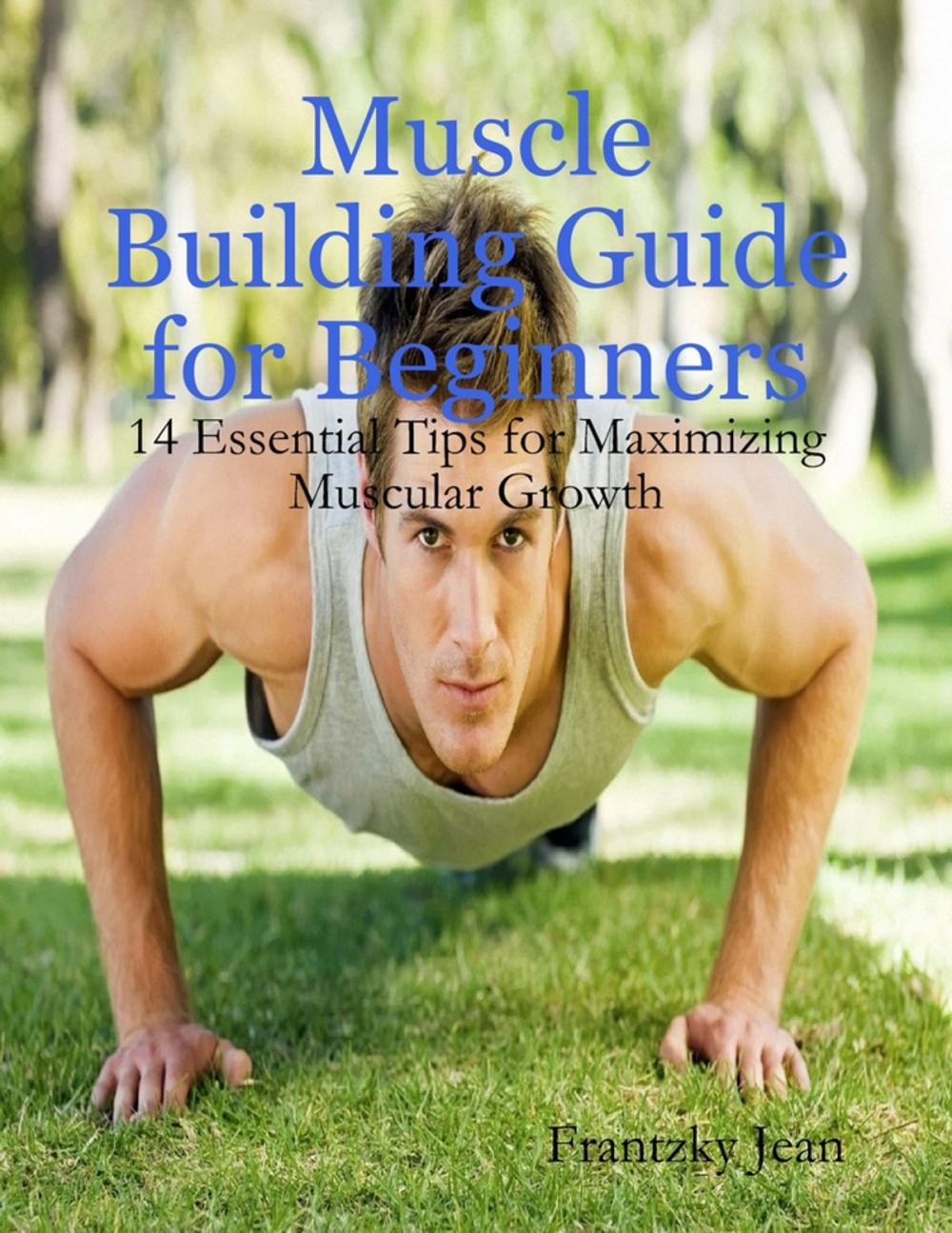 Big bigCover of Muscle Building Guide for Beginners: 14 Essential Tips for Maximizing Muscular Growth