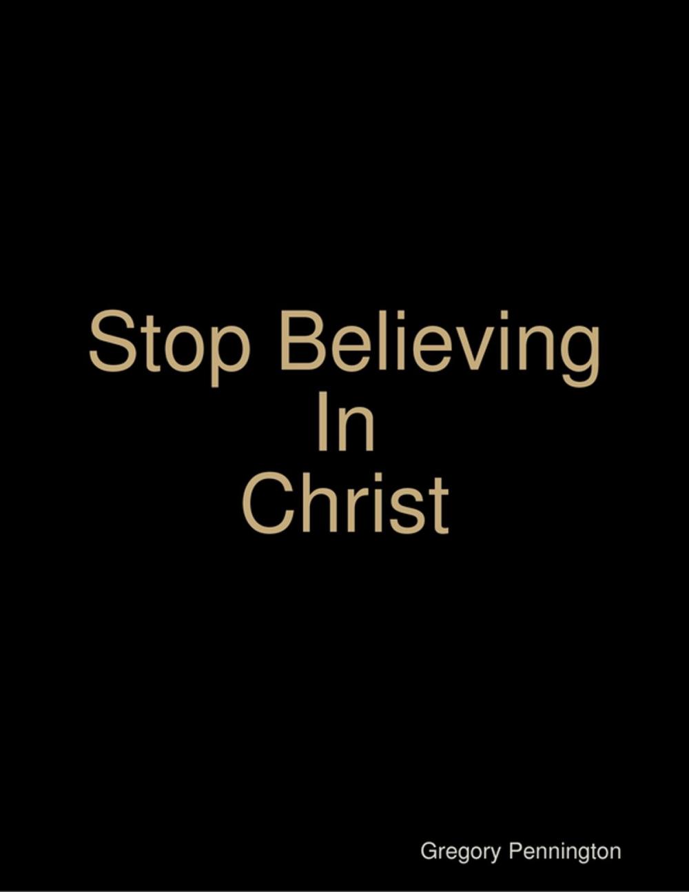 Big bigCover of Stop Believing In Christ