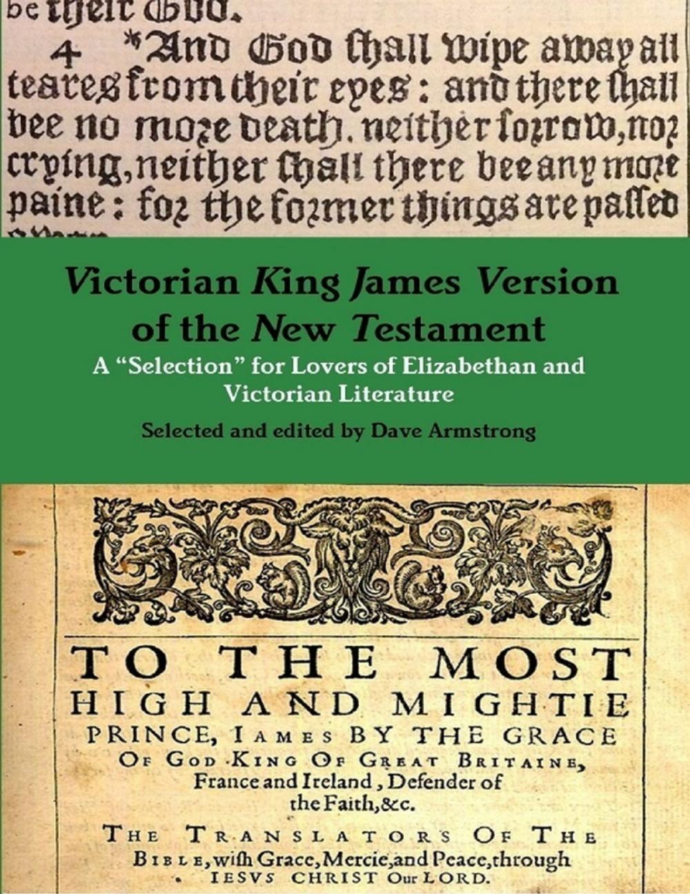 Big bigCover of Victorian King James Version of the New Testament: A “Selection” for Lovers of Elizabethan and Victorian Literature