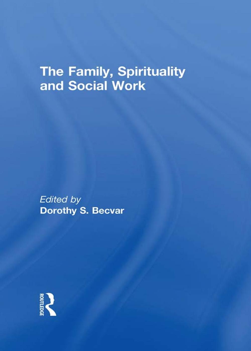 Big bigCover of The Family, Spirituality, and Social Work