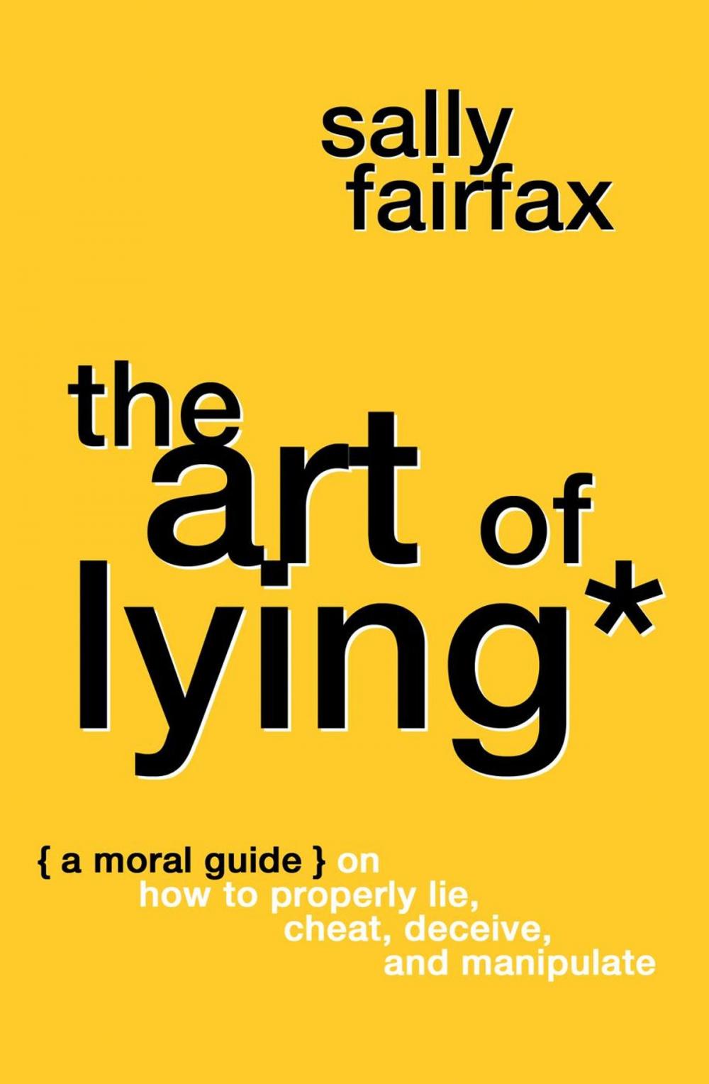 Big bigCover of The Art of Lying: A Moral Guide on How to Properly Lie, Cheat, Deceive, and Manipulate