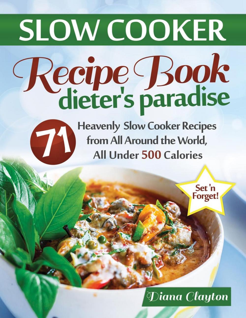 Big bigCover of Slow Cooker Recipe Book: Dieter's Paradise: 71 Heavenly Slow Cooker Recipes from All Around the World, All Under 500 Calories