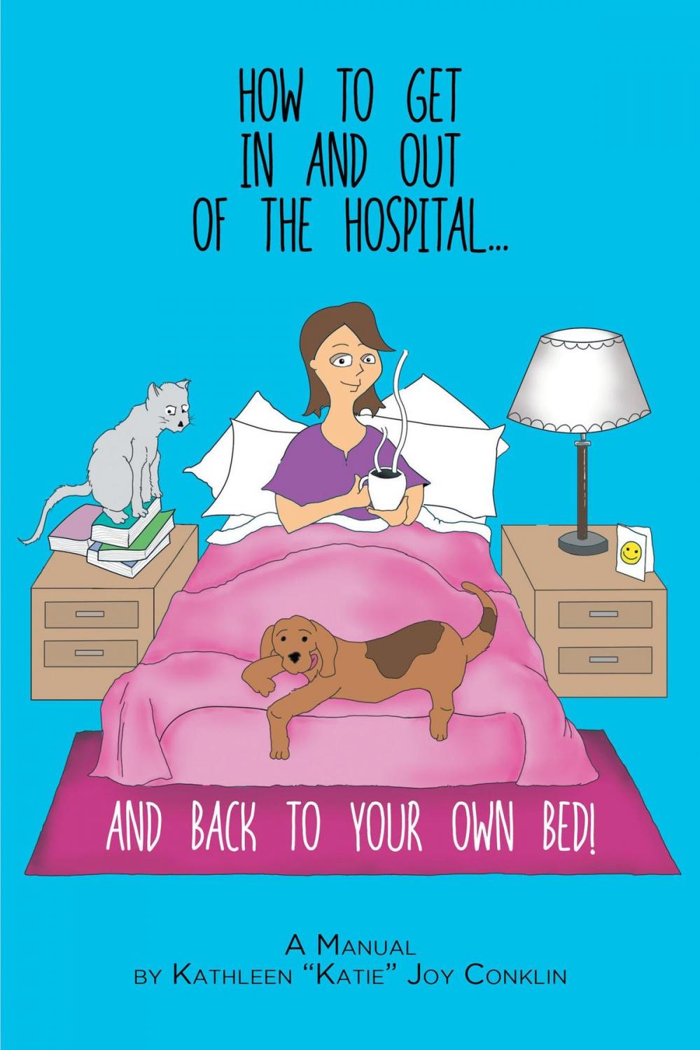 Big bigCover of How To Get In And Out Of The Hospital... And Back To Your Own Bed!