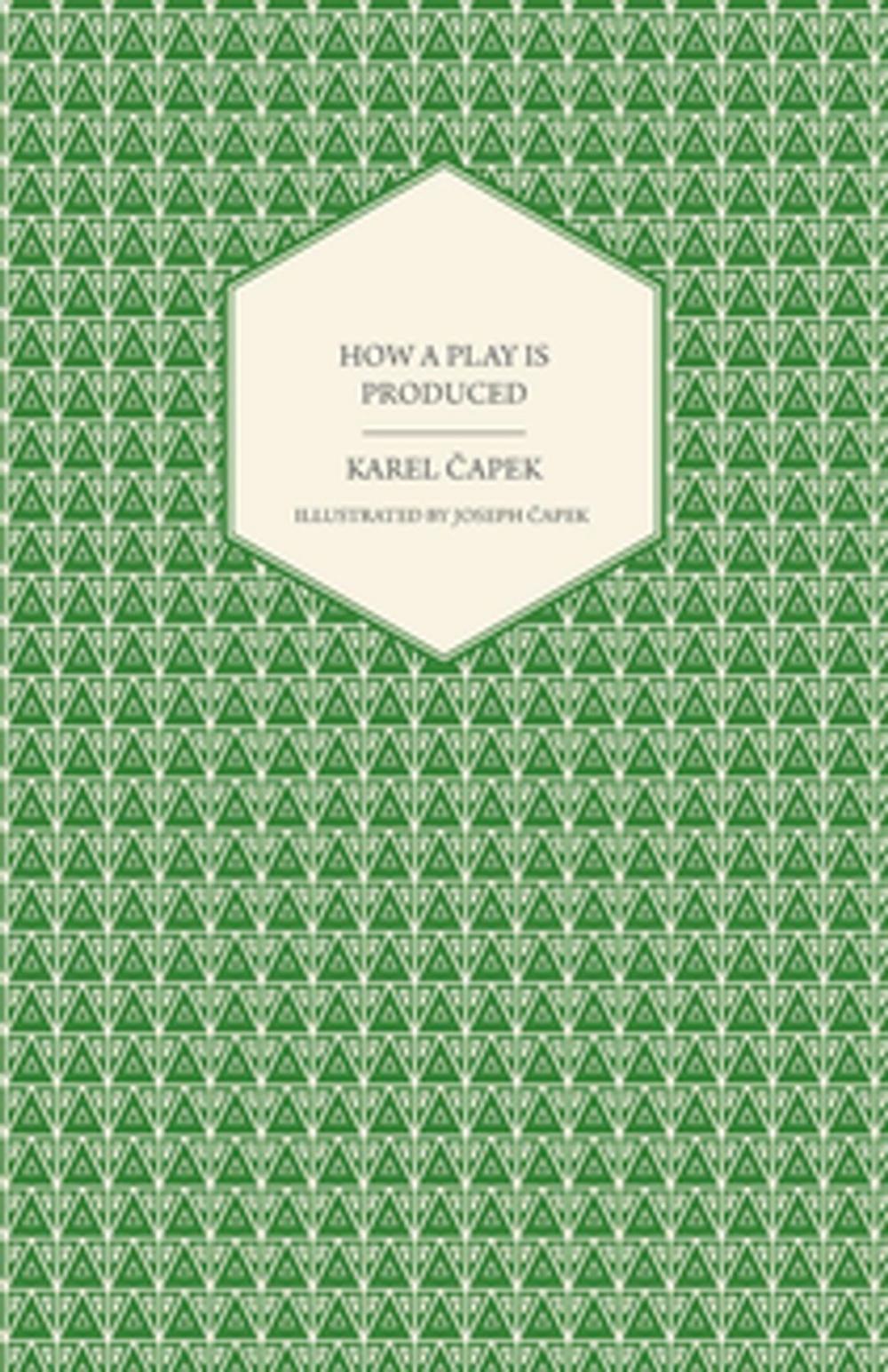 Big bigCover of How a Play is Produced - Illustrated by Joseph Čapek