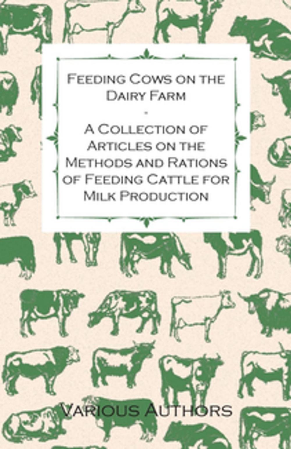 Big bigCover of Feeding Cows on the Dairy Farm - A Collection of Articles on the Methods and Rations of Feeding Cattle for Milk Production