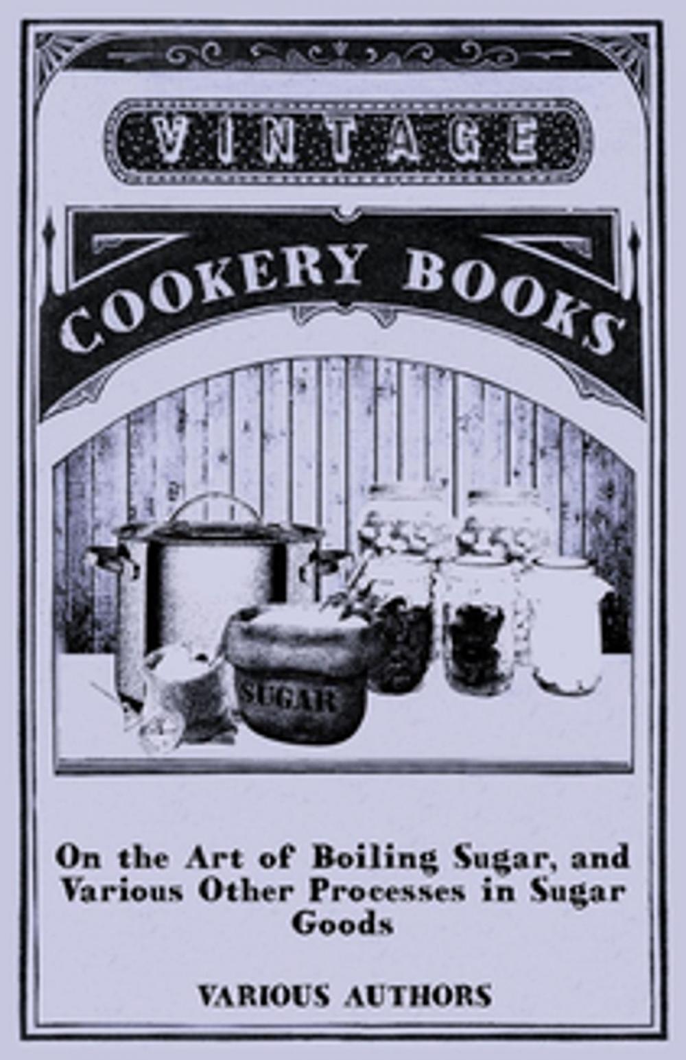 Big bigCover of On the Art of Boiling Sugar, and Various Other Processes in Sugar Goods