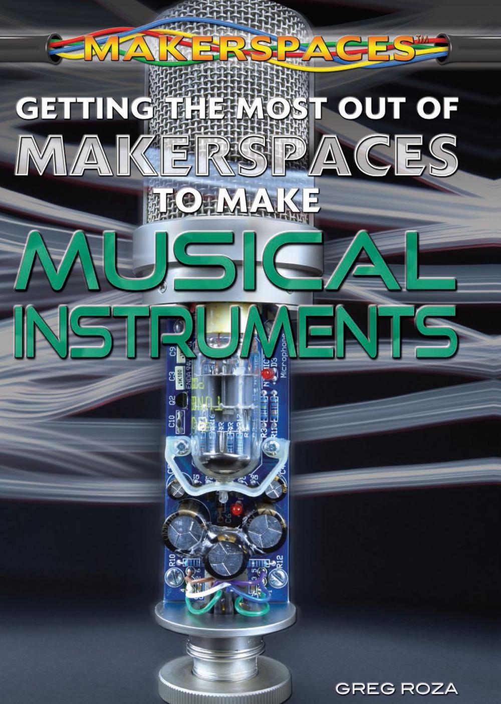 Big bigCover of Getting the Most Out of Makerspaces to Make Musical Instruments