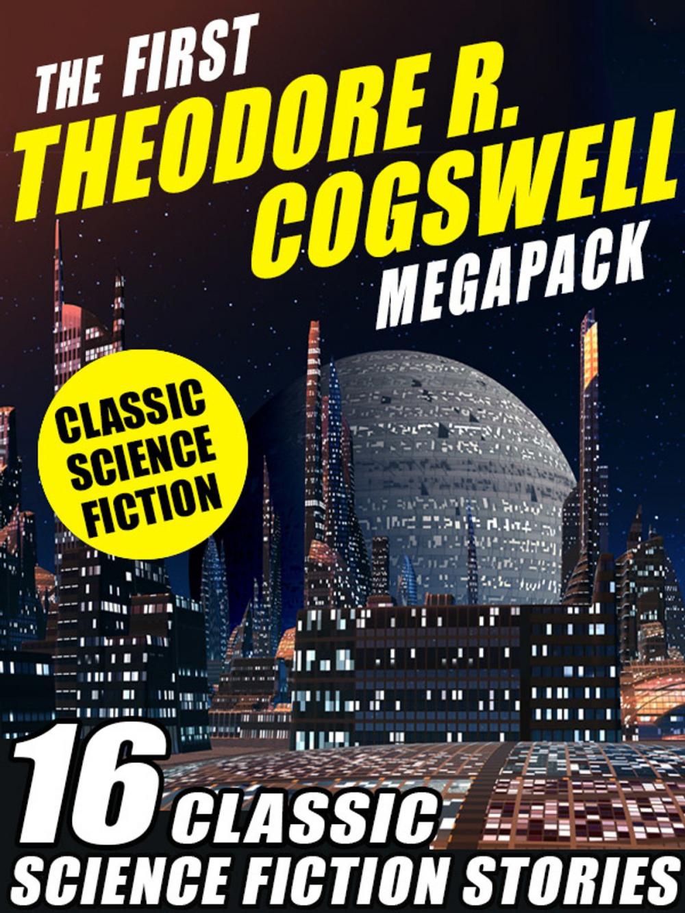 Big bigCover of The First Theodore R. Cogswell MEGAPACK ®