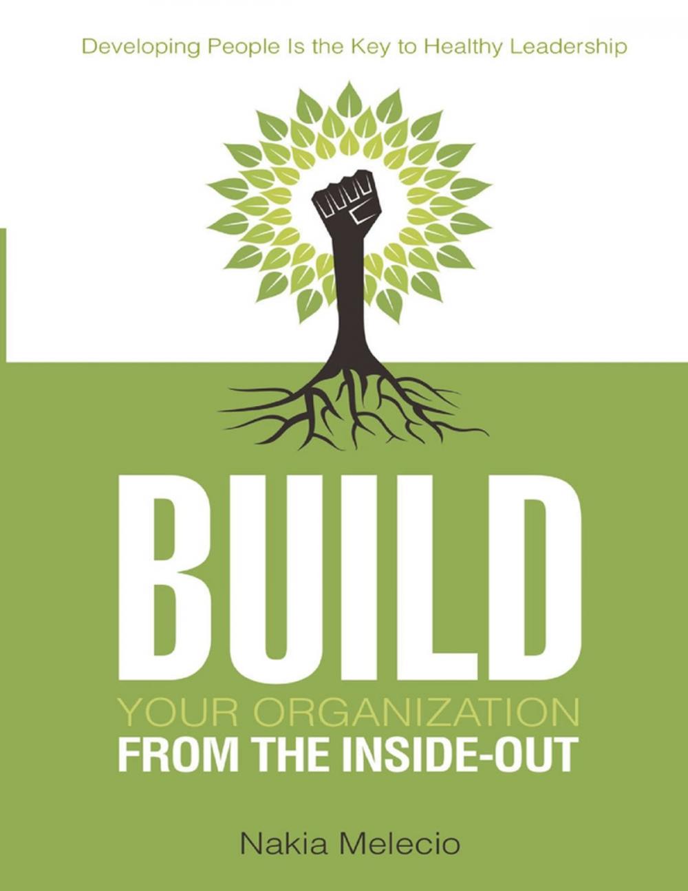 Big bigCover of Build Your Organization from the Inside-out: Developing People Is the Key to Healthy Leadership