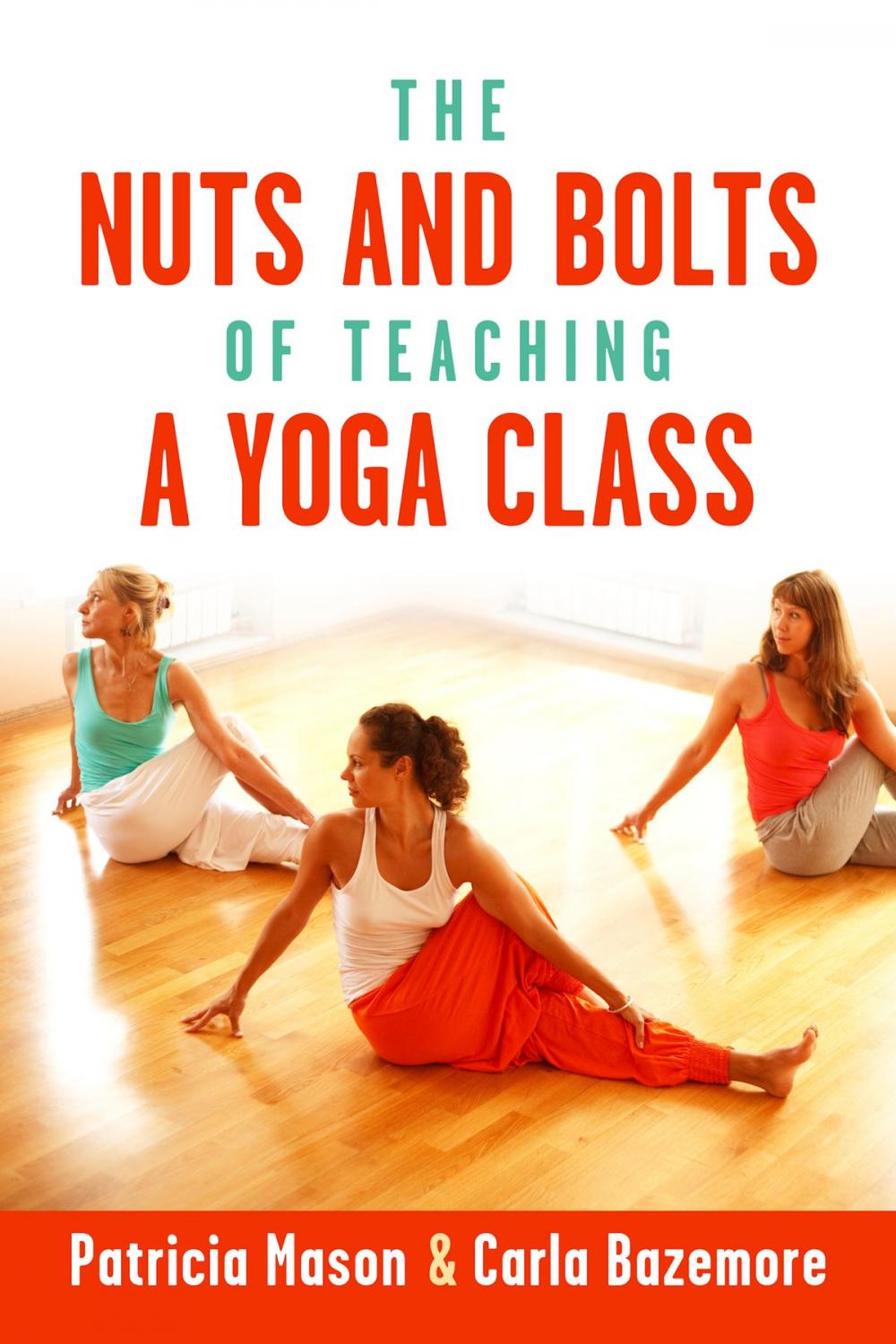 Big bigCover of The Nuts and Bolts of Teaching a Yoga Class